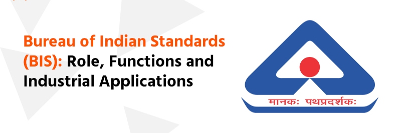 Bureau of Indian Standards (BIS): Role, Functions, and Industrial Applications
